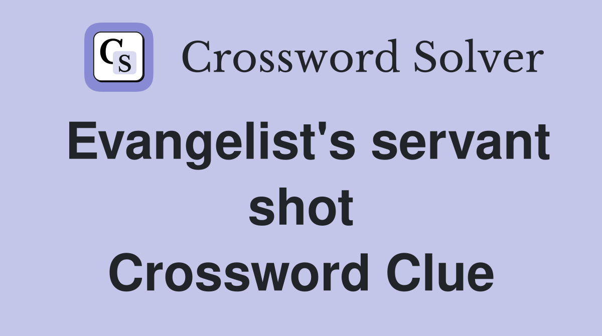 Evangelist's servant shot Crossword Clue