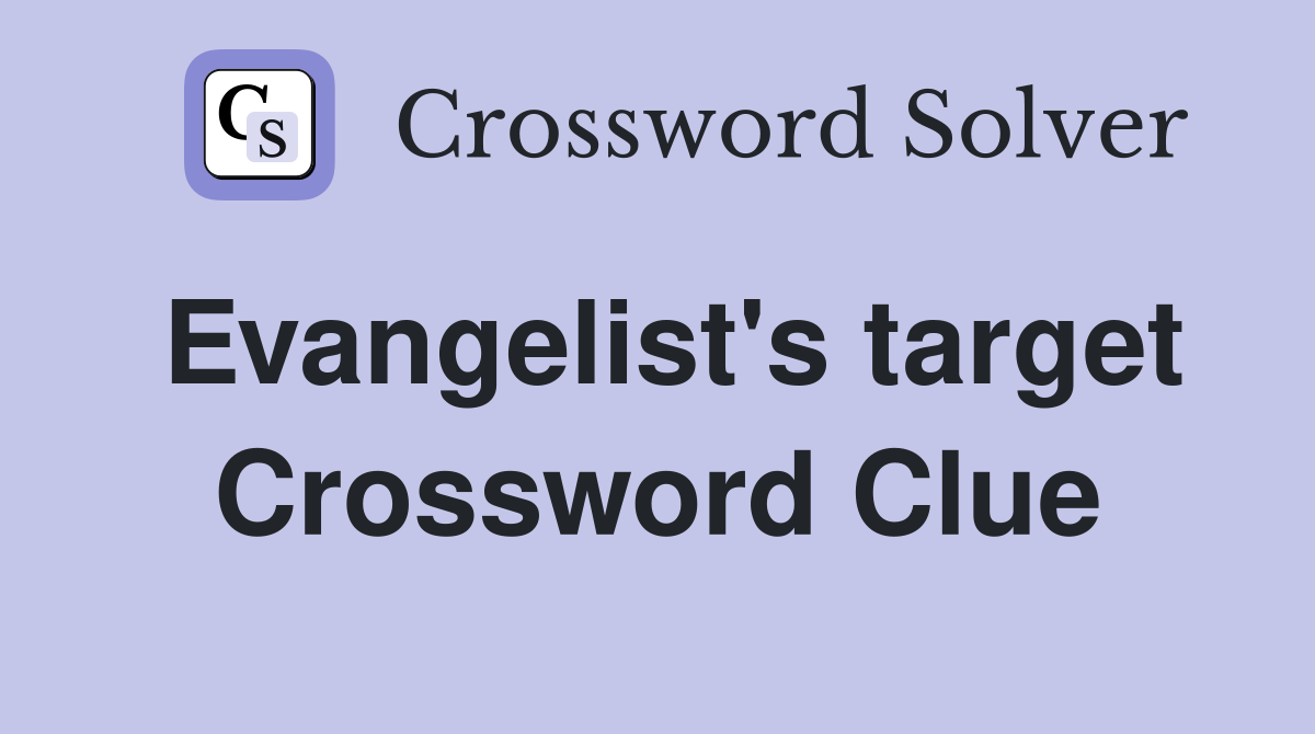 Evangelist's target Crossword Clue