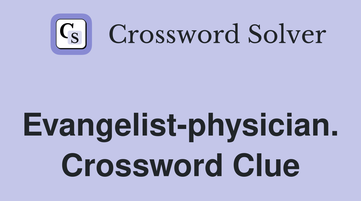 Evangelist-physician. Crossword Clue
