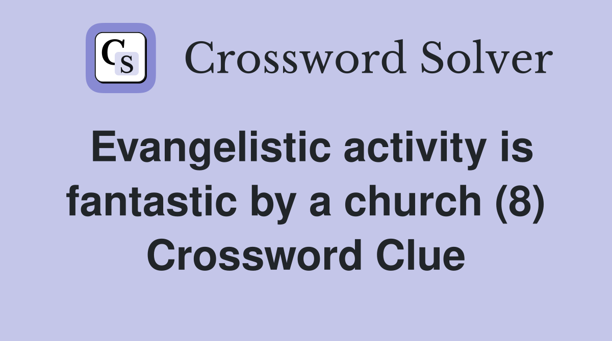 Evangelistic activity is fantastic by a church (8) Crossword Clue