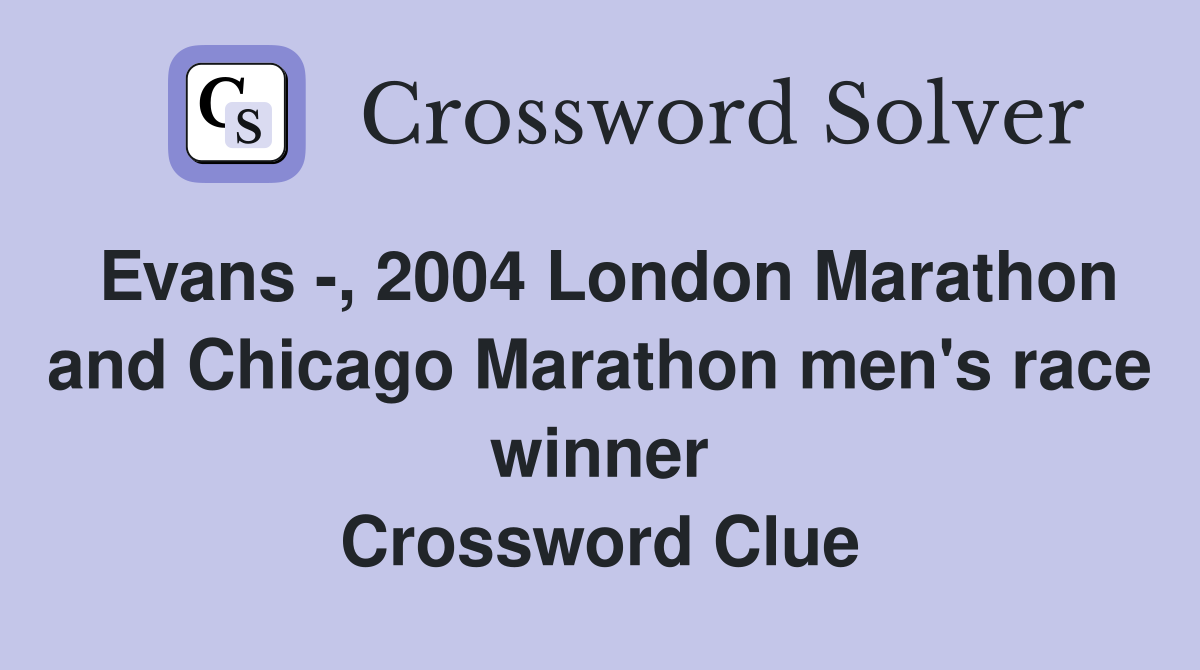 Evans -, 2004 London Marathon and Chicago Marathon men's race winner Crossword Clue