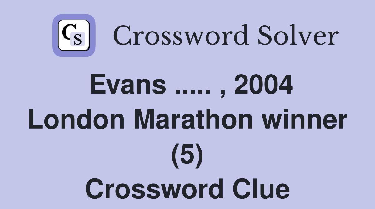 Evans ..... , 2004 London Marathon winner (5) Crossword Clue