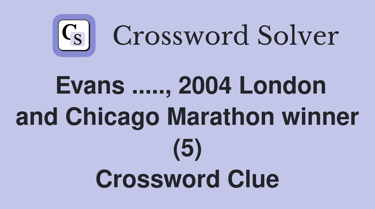 Evans ....., 2004 London and Chicago Marathon winner (5) Crossword Clue