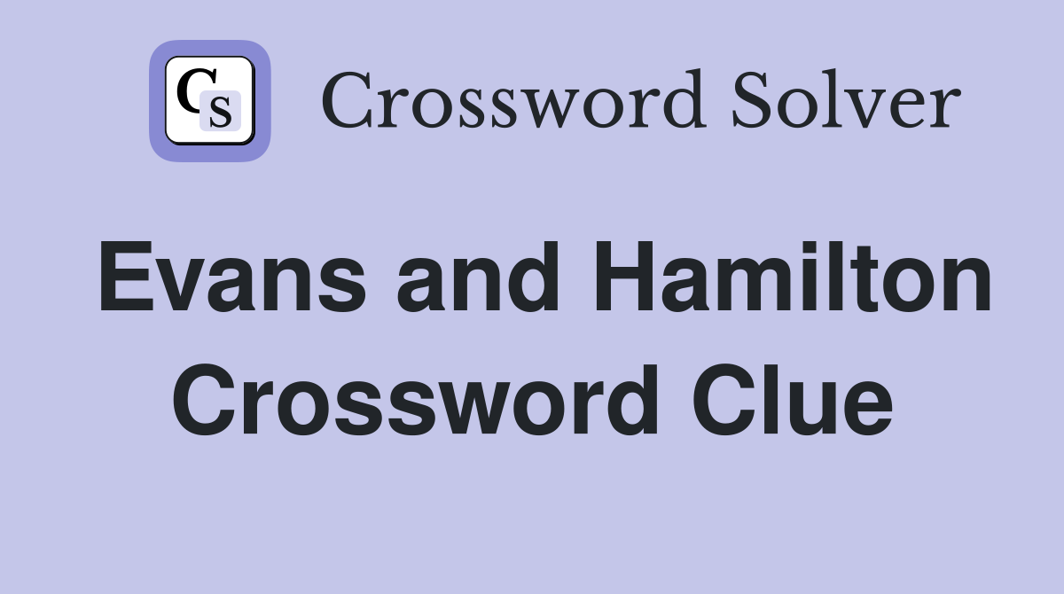 Evans and Hamilton Crossword Clue