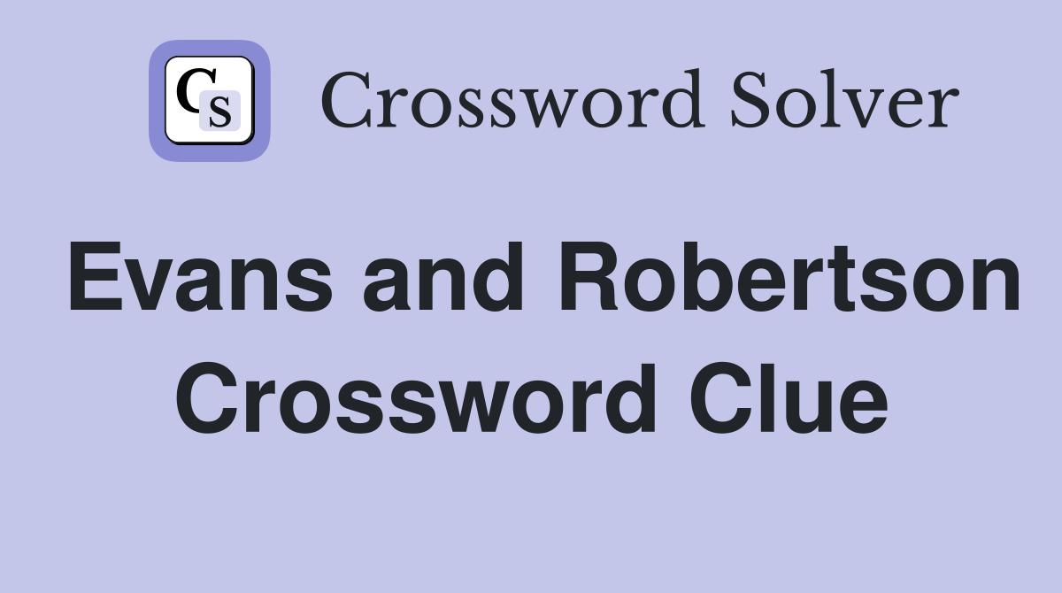 Evans and Robertson Crossword Clue