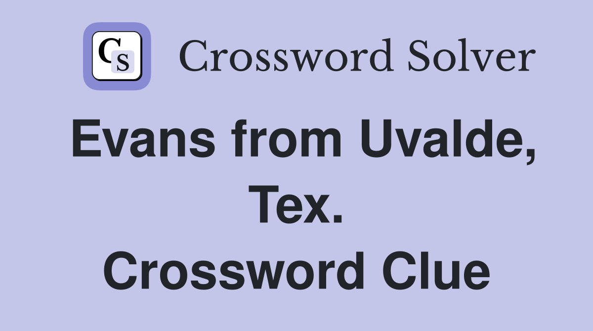 Evans from Uvalde, Tex. Crossword Clue