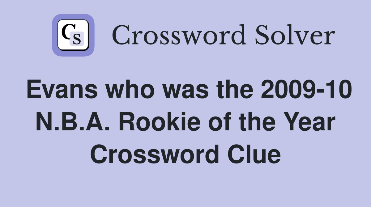 Evans who was the 2009-10 N.B.A. Rookie of the Year Crossword Clue
