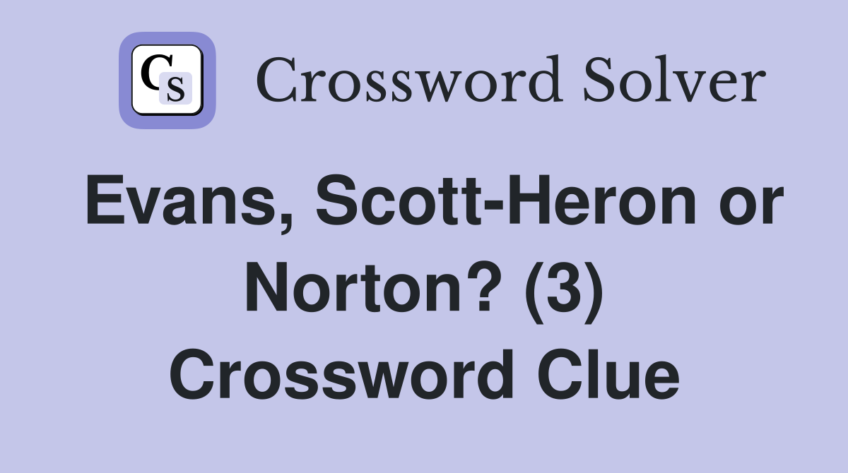 Evans, Scott-Heron or Norton? (3) Crossword Clue