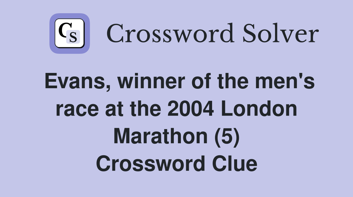 Evans, winner of the men's race at the 2004 London Marathon (5) Crossword Clue