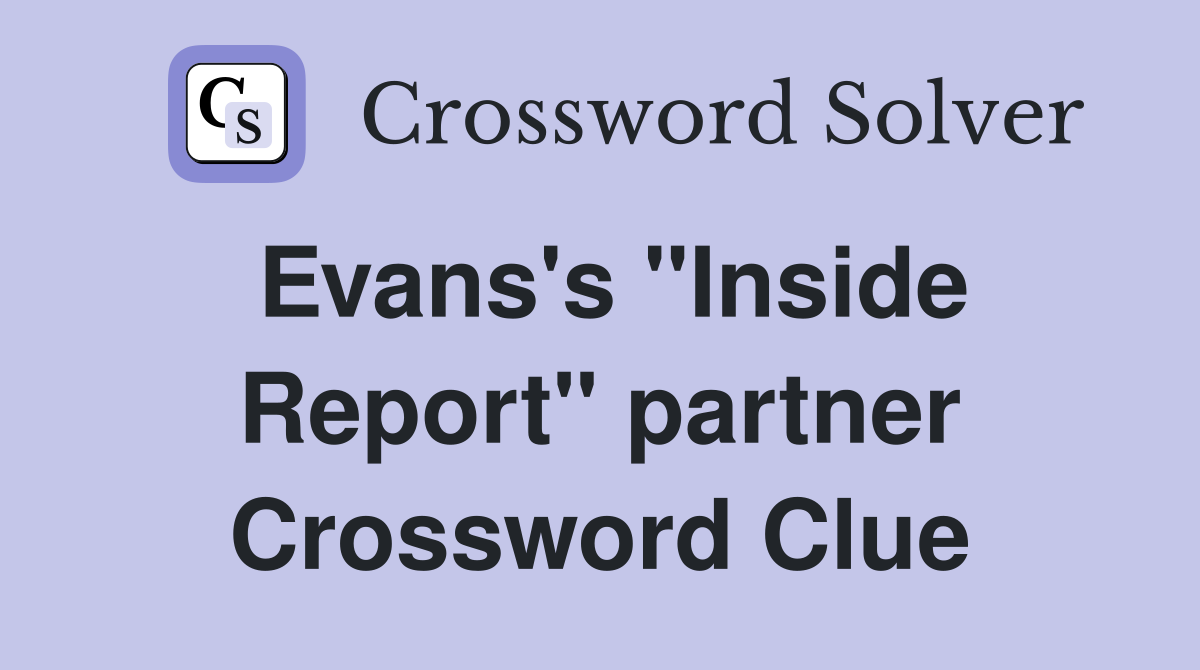 Evans's "Inside Report" partner Crossword Clue