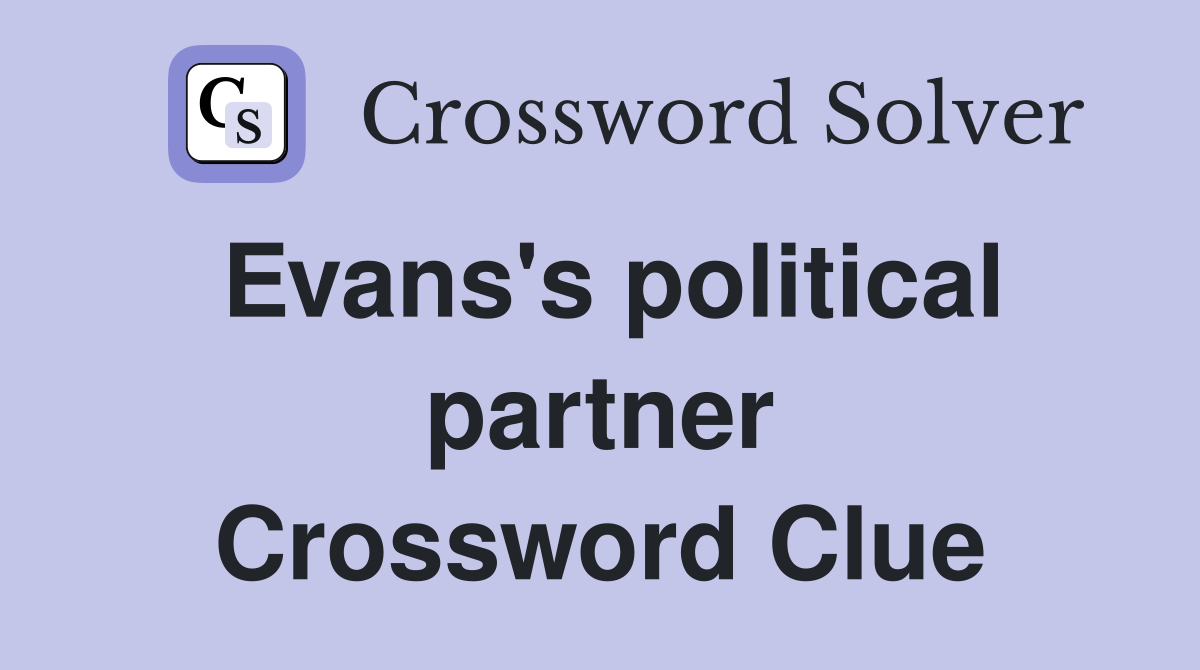 Evans's political partner Crossword Clue