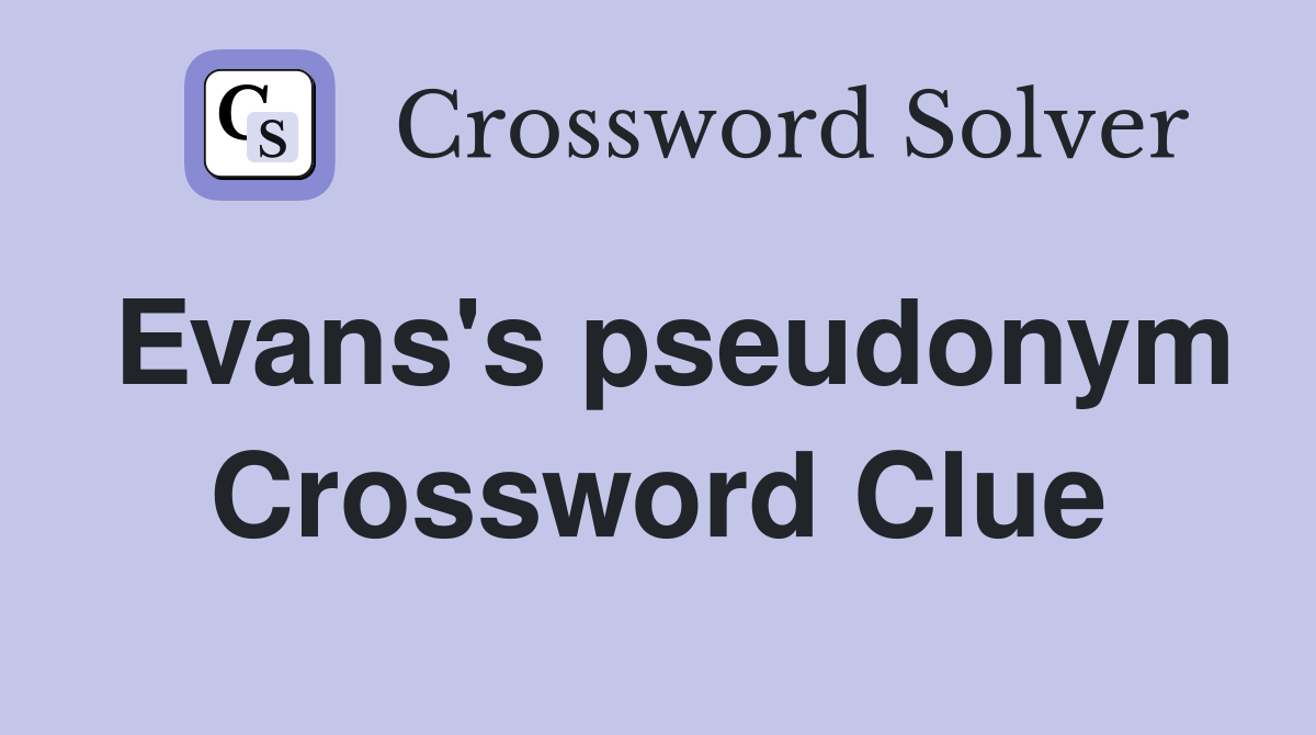 Evans's pseudonym Crossword Clue