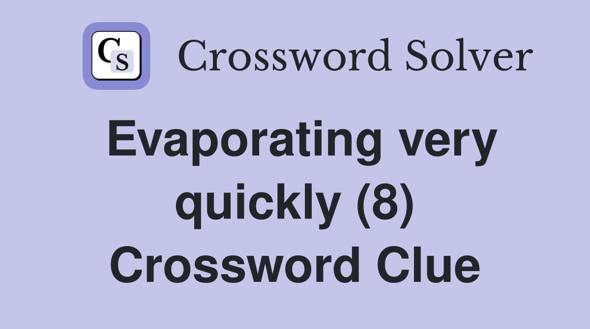 Evaporating very quickly (8) Crossword Clue