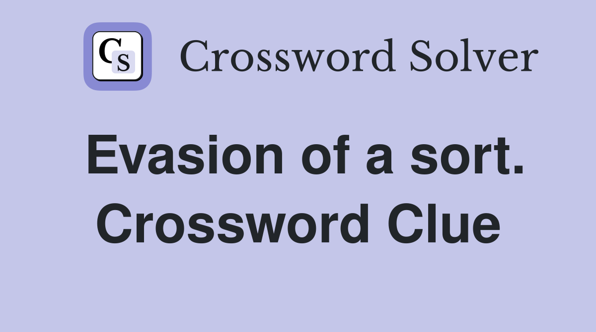 Evasion of a sort. Crossword Clue