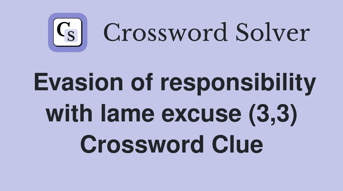 Evasion of responsibility with lame excuse (3,3) Crossword Clue