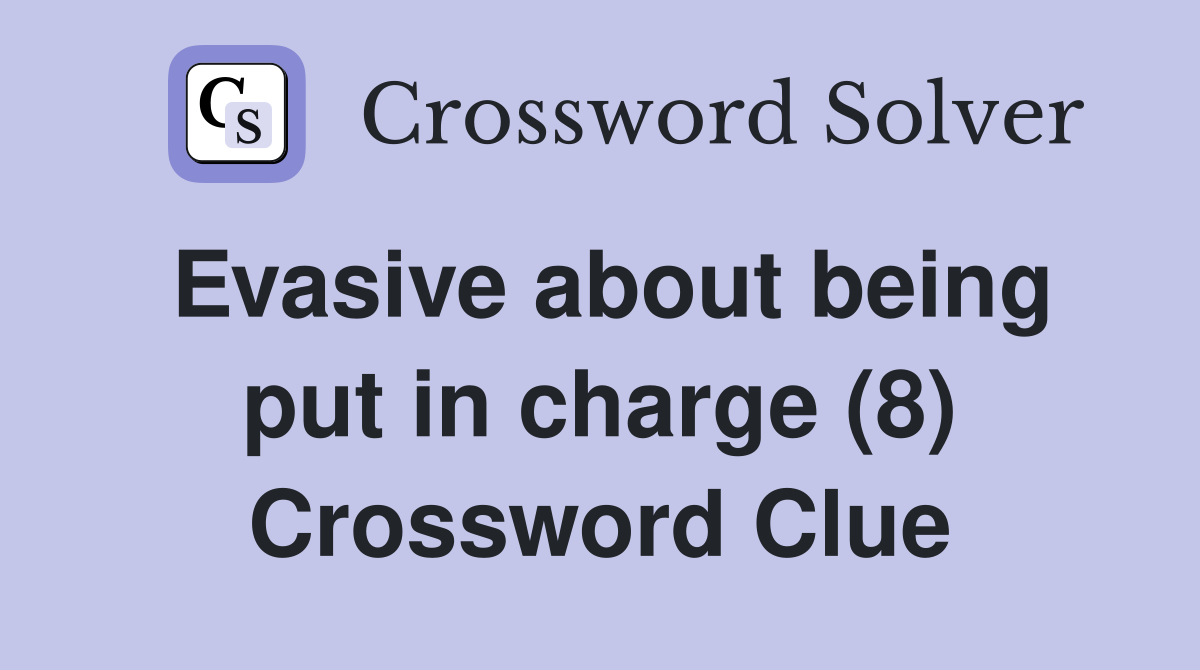 Evasive about being put in charge (8) Crossword Clue