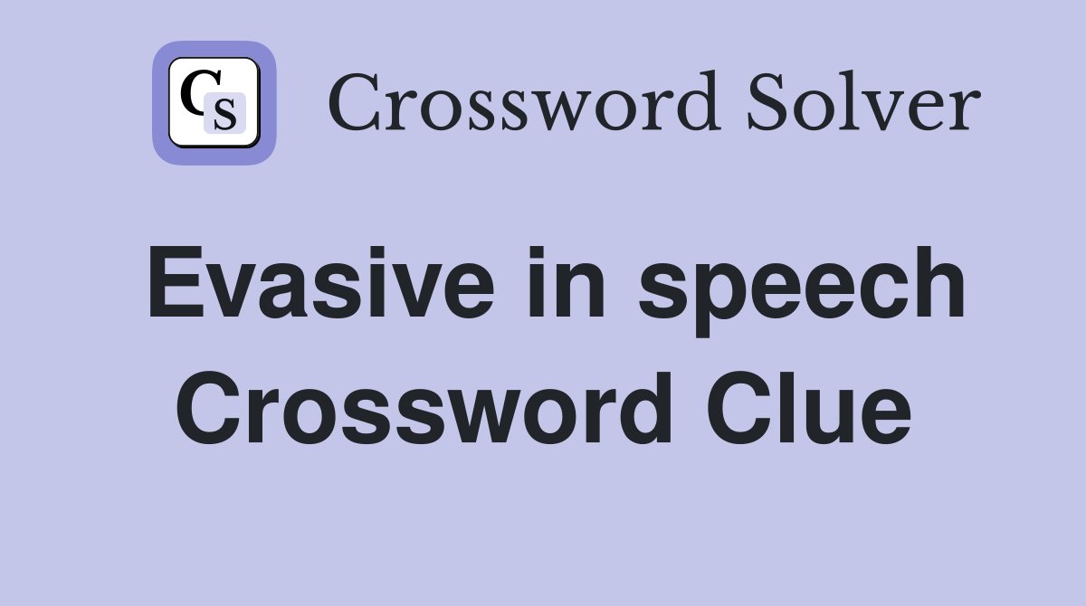 Evasive in speech Crossword Clue