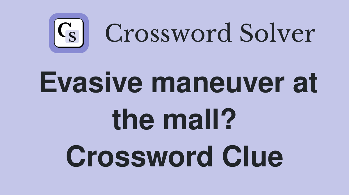 Evasive maneuver at the mall? Crossword Clue