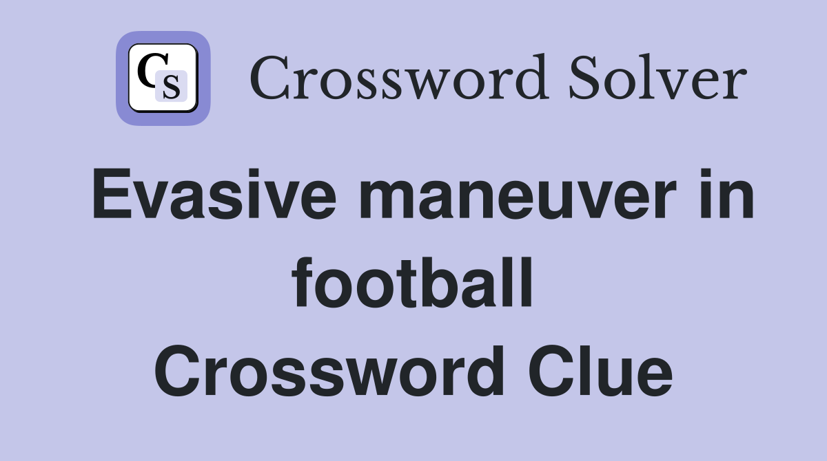 Evasive maneuver in football Crossword Clue