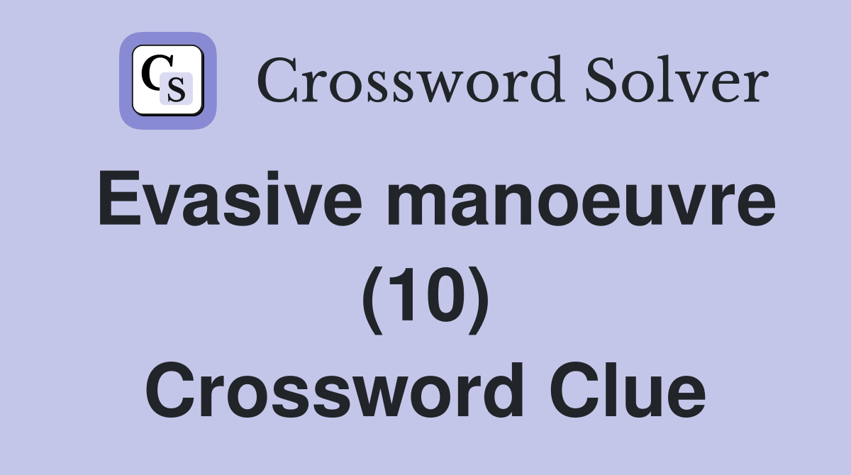 Evasive manoeuvre (10) Crossword Clue