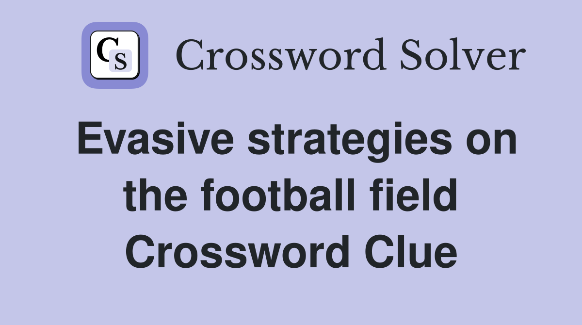 Evasive strategies on the football field Crossword Clue