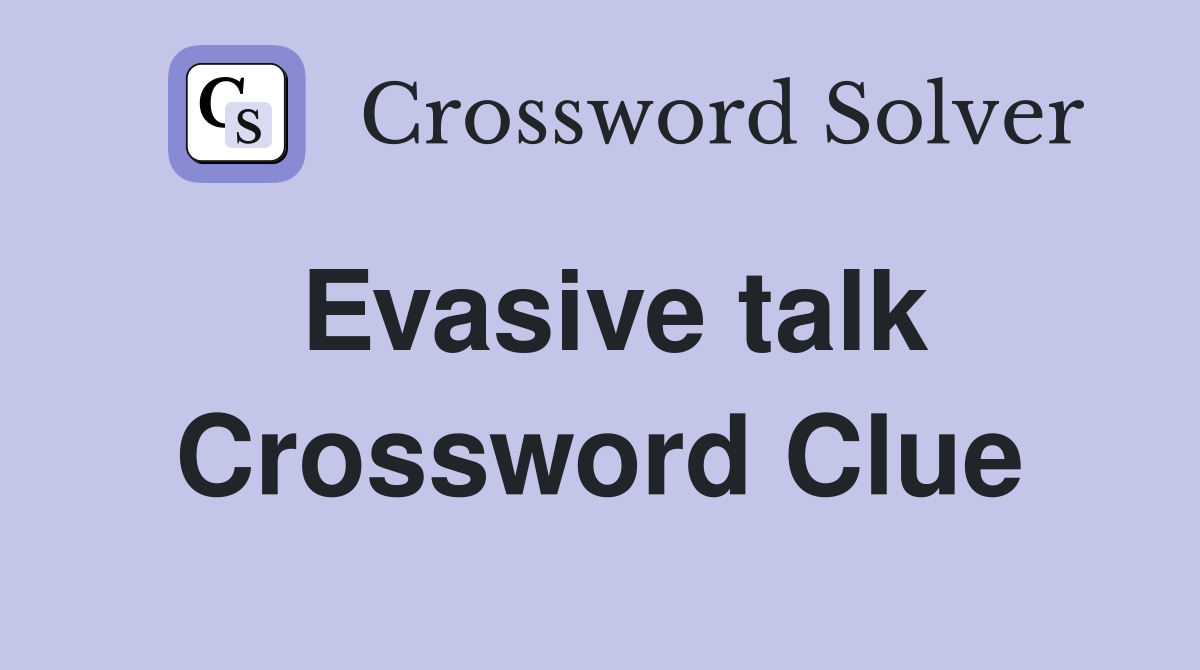 Evasive talk Crossword Clue