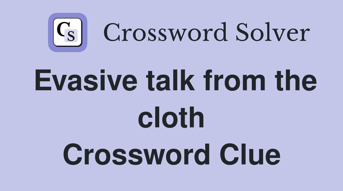 Evasive talk from the cloth Crossword Clue