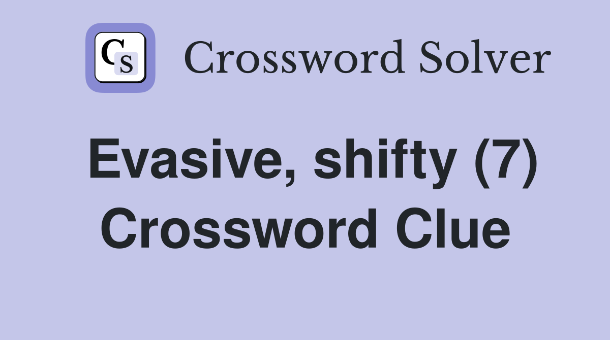 Evasive, shifty (7) Crossword Clue