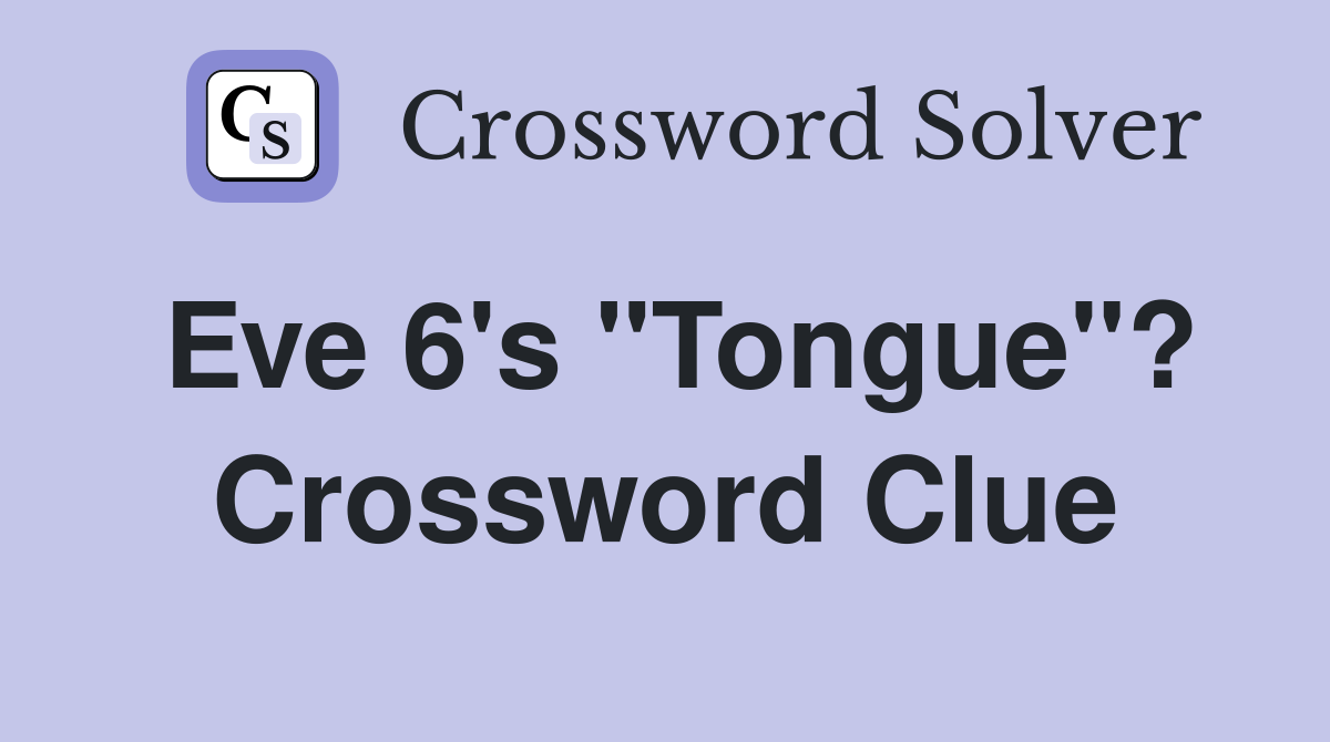 Eve 6's "Tongue"? Crossword Clue