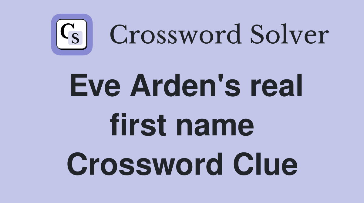 Eve Arden's real first name Crossword Clue