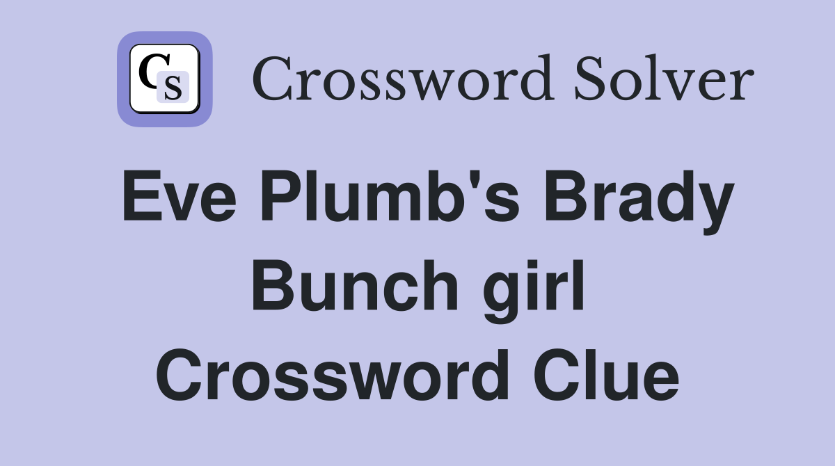 Eve Plumb's Brady Bunch girl Crossword Clue