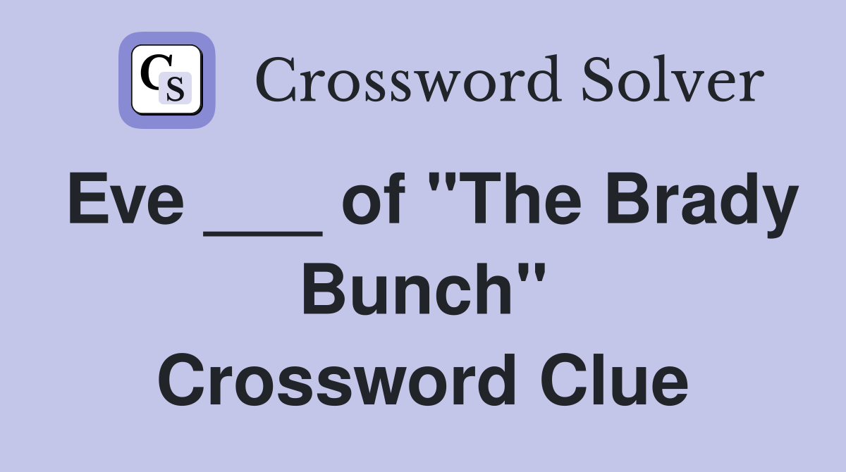 Eve ___ of "The Brady Bunch" Crossword Clue