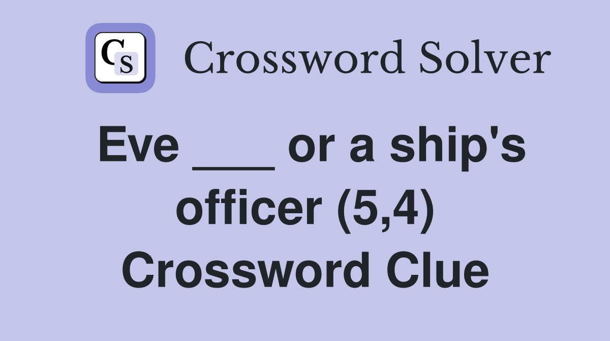 Eve ___ or a ship's officer (5,4) Crossword Clue