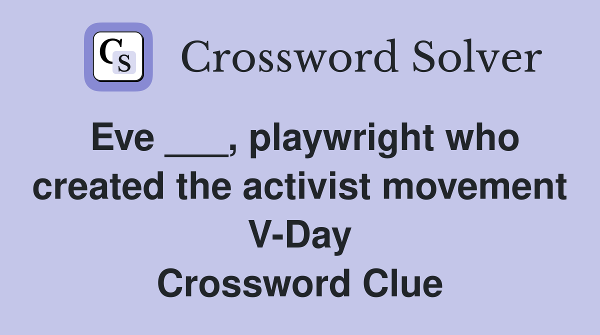 Eve ___, playwright who created the activist movement V-Day Crossword Clue