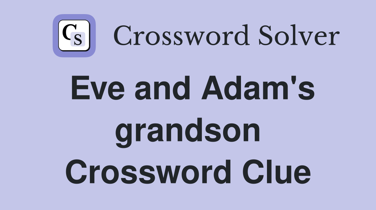 Eve and Adam's grandson Crossword Clue