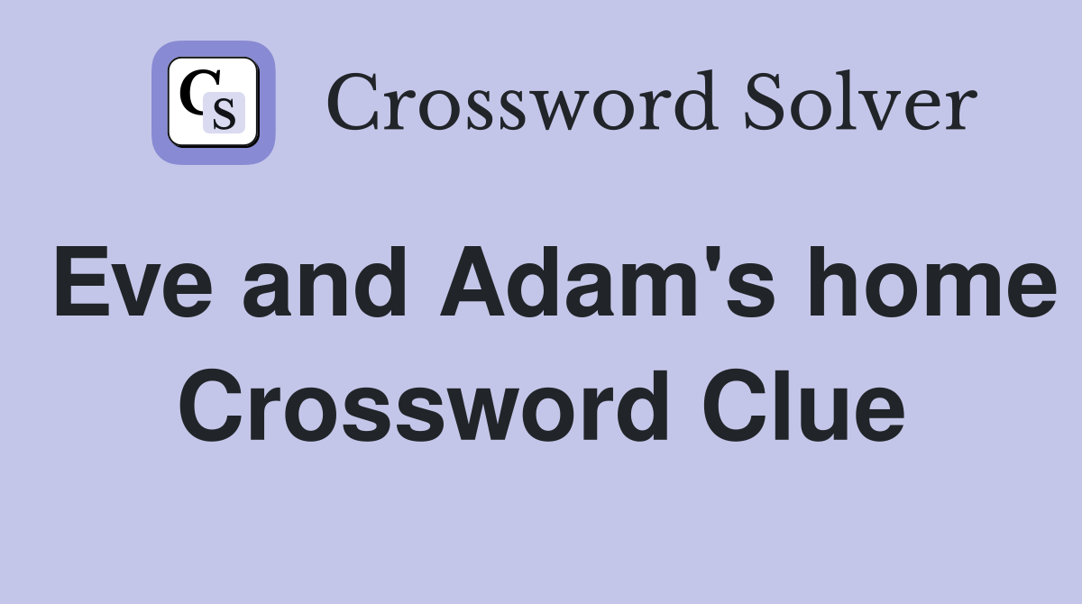 Eve and Adam's home Crossword Clue