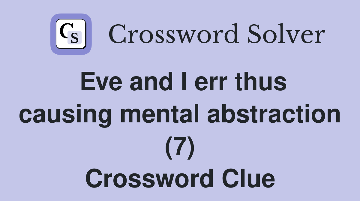 Eve and I err thus causing mental abstraction (7) Crossword Clue