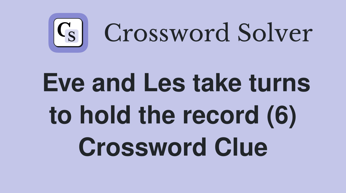 Eve and Les take turns to hold the record (6) Crossword Clue