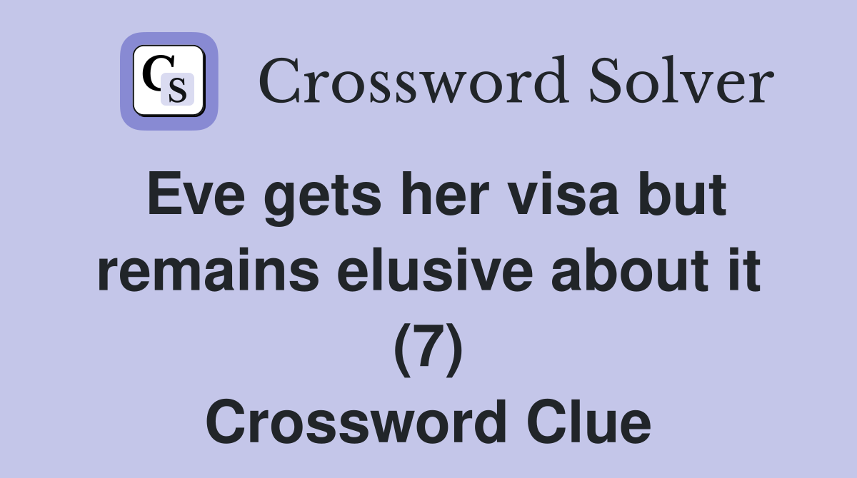 Eve gets her visa but remains elusive about it (7) Crossword Clue