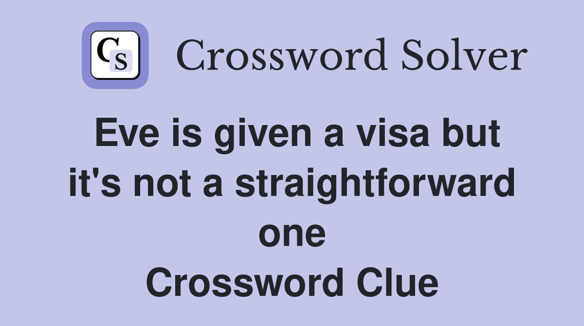 Eve is given a visa but it's not a straightforward one Crossword Clue