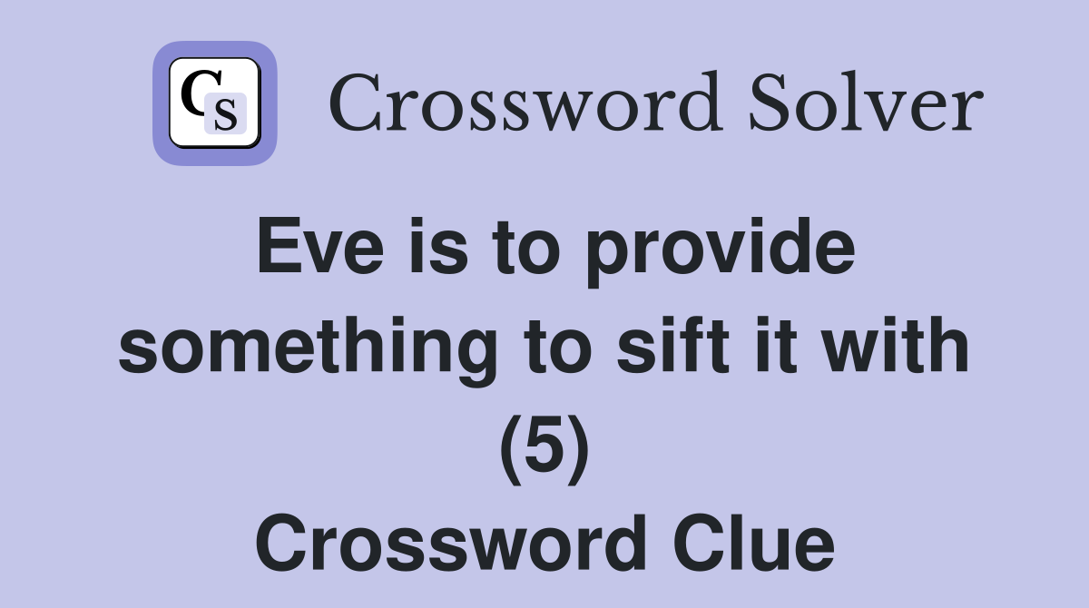 Eve is to provide something to sift it with (5) Crossword Clue