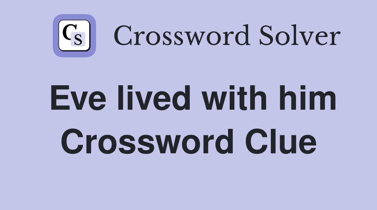 Eve lived with him Crossword Clue
