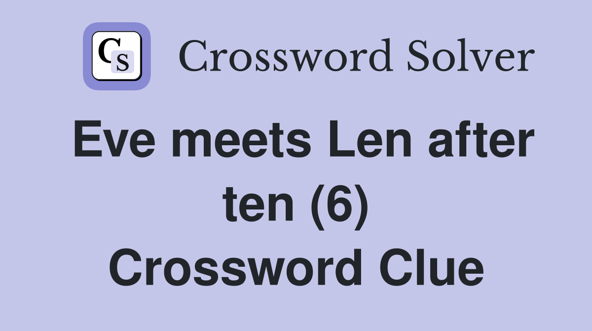 Eve meets Len after ten (6) Crossword Clue