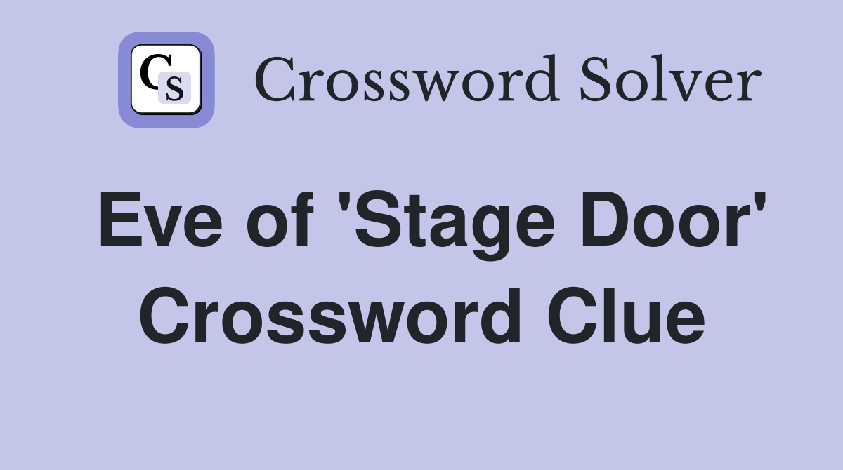 Eve of 'Stage Door' Crossword Clue