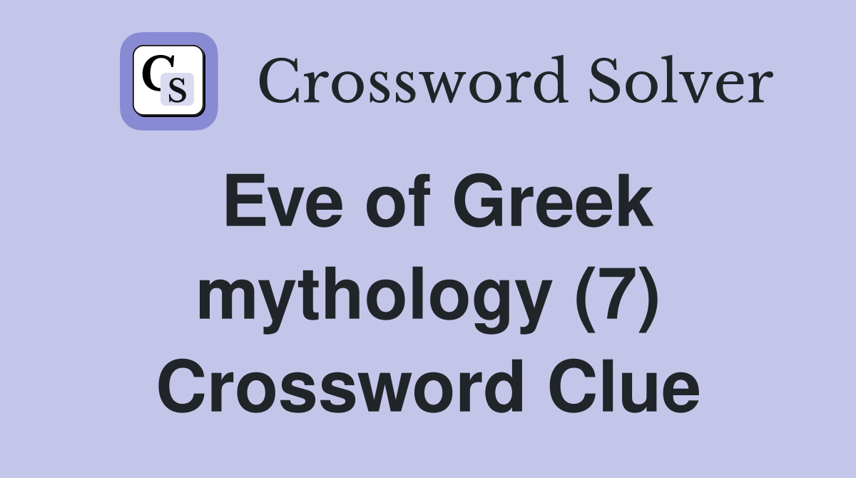 Eve of Greek mythology (7) Crossword Clue