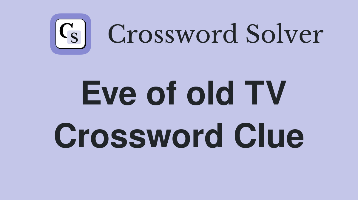 Eve of old TV Crossword Clue