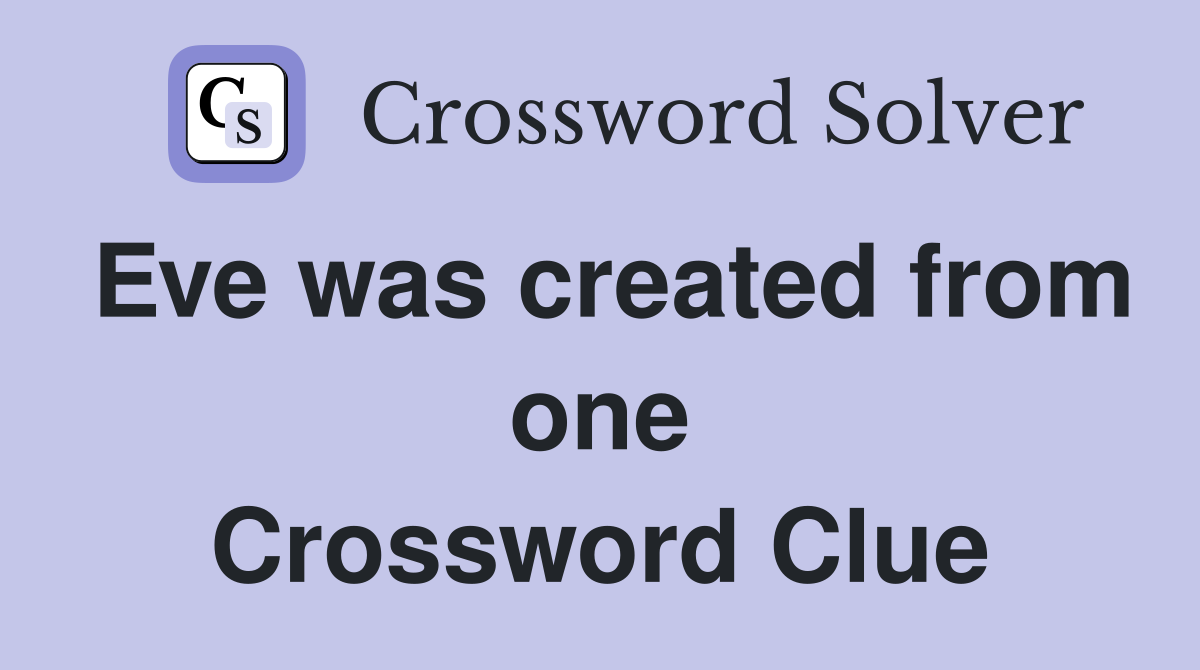 Eve was created from one Crossword Clue