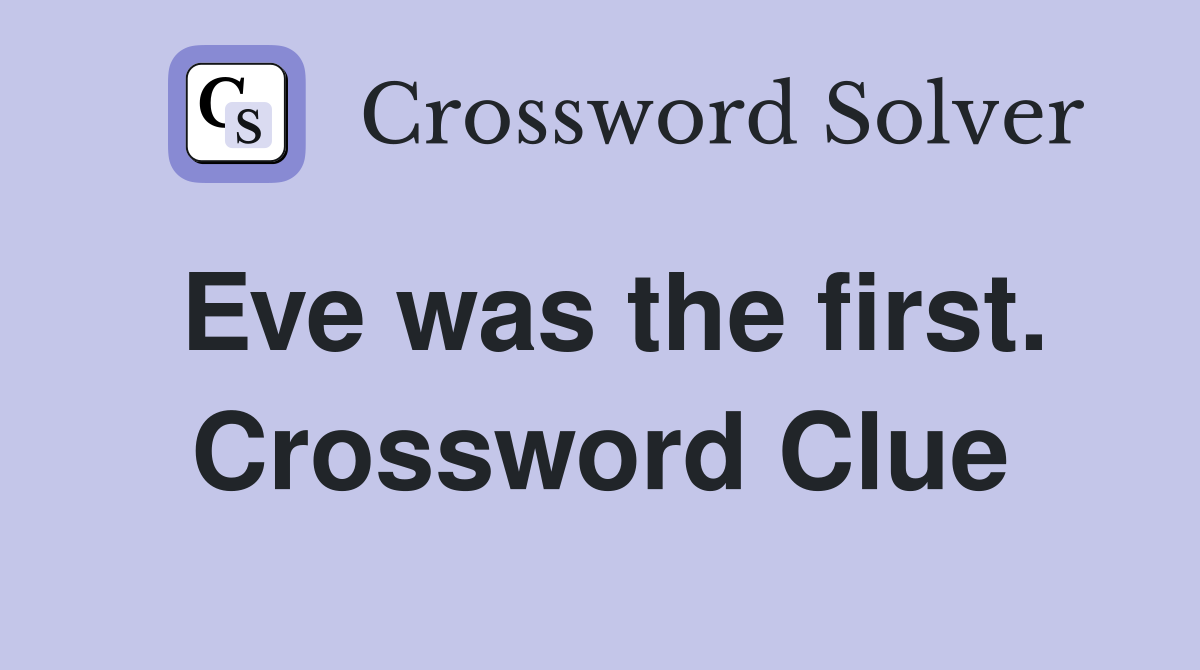 Eve was the first. Crossword Clue