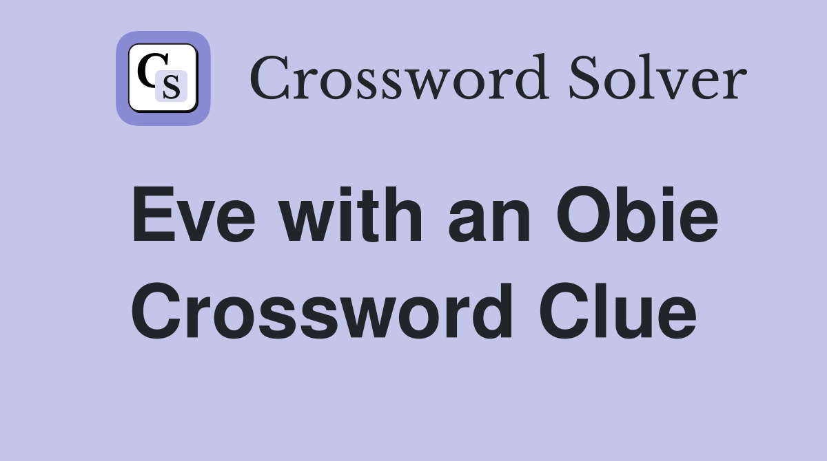 Eve with an Obie Crossword Clue
