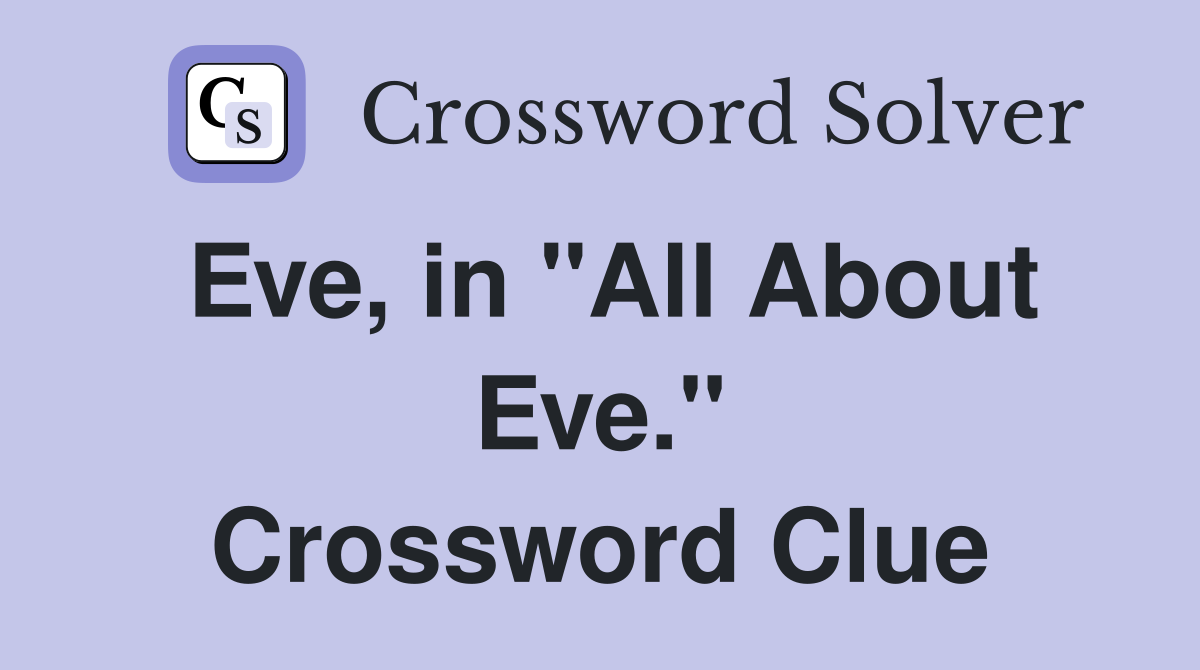 Eve, in "All About Eve." Crossword Clue